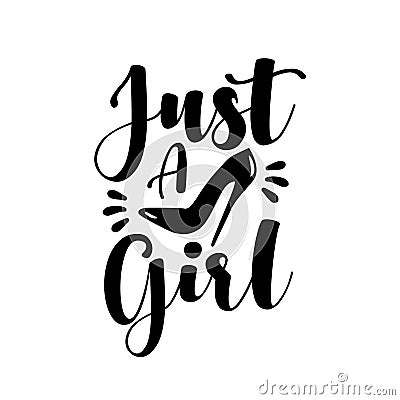 Just A Girl - positive phrase with high heel shoe. Vector Illustration