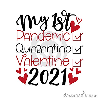 My First Pandemic, Quarantine, Valentine 2021 - Funny greeting for Valenine`s Day in covid-19 pandemic self isolated period. Vector Illustration