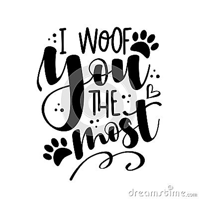 I woof you the most - funny phrase with paw print. Vector Illustration