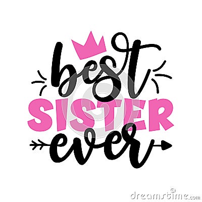 Best Sister Ever - Inspirational handwritten lettering best sister ever Vector Illustration