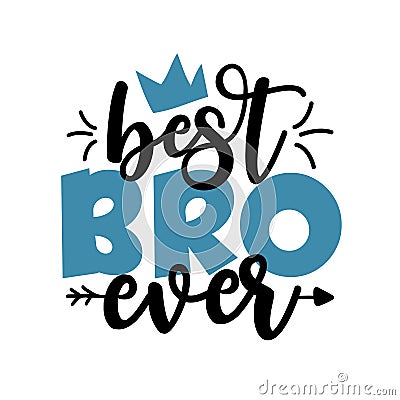 Best BRO Ever - Inspirational handwritten brush lettering best brother ever. Vector Illustration