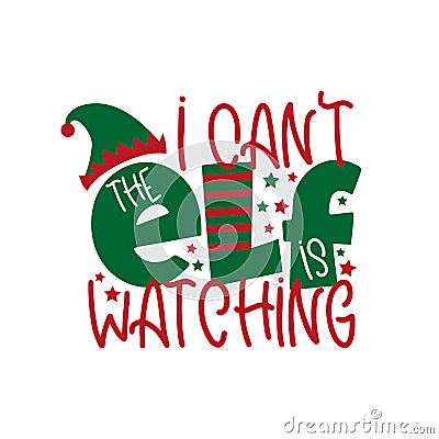 I can`t the ELF is watching- funny Christmas design, with elf hat. Vector Illustration