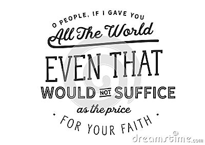 If I gave you all the world, even that would not suffice as the price for your faith Vector Illustration