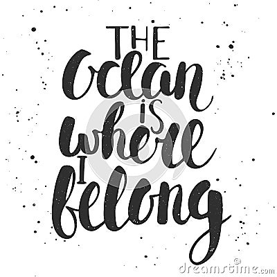 The ocean is where i belong. Handwritten lettering. Vector Illustration