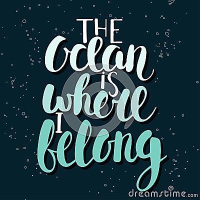 The ocean is where i belong. Handwritten lettering. Vector Illustration