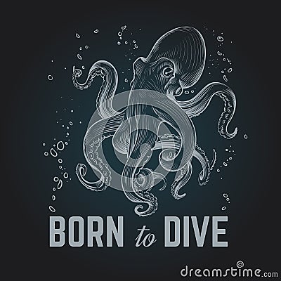Octopus poster. Born to dave vintage hand drawn chalk diving background. Octopus scuba retro vector illustration Vector Illustration