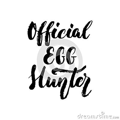 Official Egg Hunter - Easter hand drawn lettering calligraphy phrase isolated on white background. Fun brush ink vector Vector Illustration