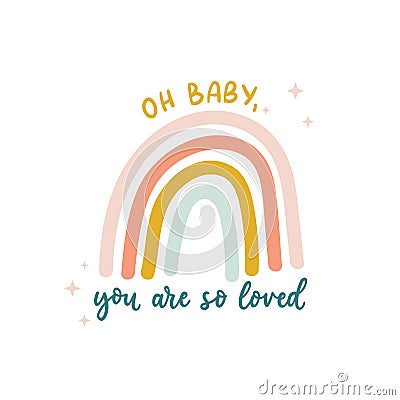 Oh baby you are so loved cute print with lettering and colorful rainbow for nursery, baby shower, invitations, greeting card or Vector Illustration