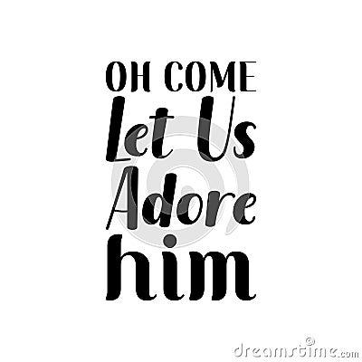 oh come let us adore him black letter quote Vector Illustration