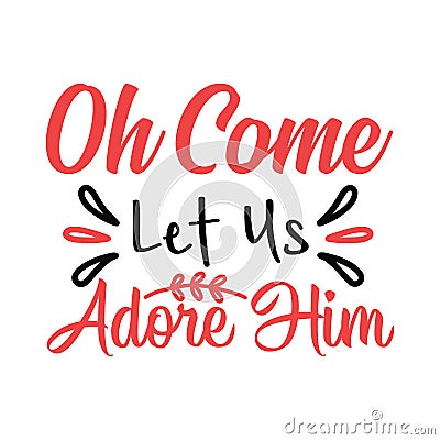 Oh come let us adore him typography t shirt design, marry christmas typhography Vol 3 Vector Illustration