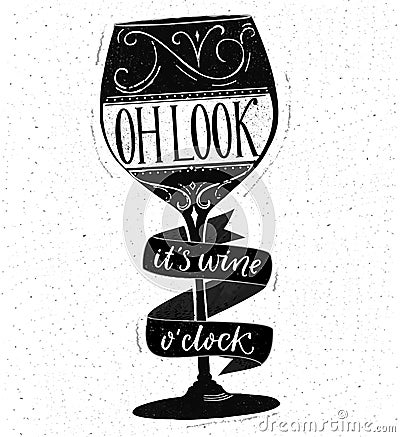 Oh look, it's wine o'clock. Funny quote about drinking. Hand drawn lettering on glass vector shape. Black and white Vector Illustration