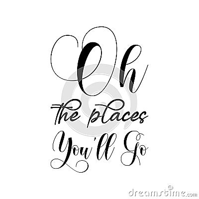 oh the places you'll go black letter quote Vector Illustration