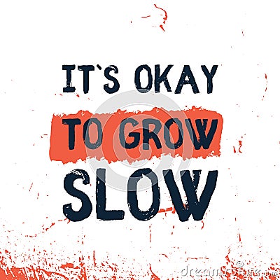 It is Ok to Grow slow motivational quote, positive decoration. Success typography illustration. Vector Illustration