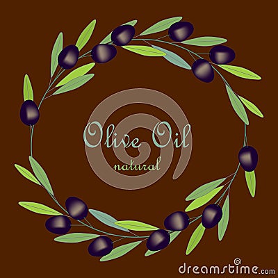 Olive Oil label, olive branch wreath with green leafs and black fruits on brown Vector Illustration