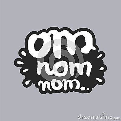 Om Nom Nom White Calligraphy Lettering Vector Illustration