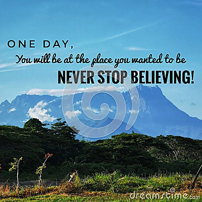 One day you will be at the place you wanted to be. Never stop believing. Stock Photo