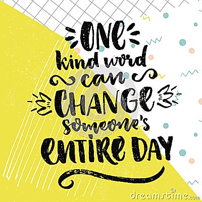 One kind word can change someone's entire day. Inspirational saying about love and kindness. Vector positive quote on Vector Illustration