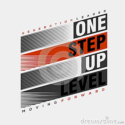 One Step Up Level stylish typography slogan for t-shirt.leader generation. Vector Illustration