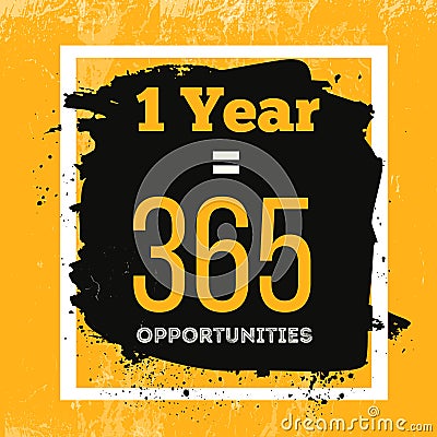 One Year is 365 Opportunities. Inspiring Motivation Quote about Possibilities. Vector Typography Concept On Grunge Vector Illustration