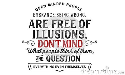 Open minded people embrance being wrong, are free of illusions Vector Illustration