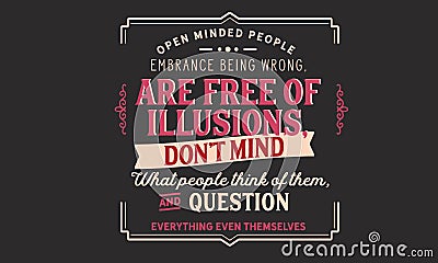 Open minded people embrance being wrong, are free of illusions Vector Illustration