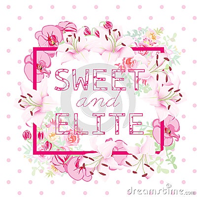 Orchids, roses and lilies vector object. Sweet and Elite slogan. Vector Illustration