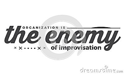 Organization the enemy of improvisation Vector Illustration