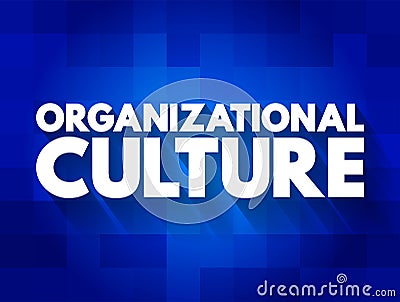 Organizational culture - collection of values, expectations, and practices that guide and inform the actions of all team members, Stock Photo