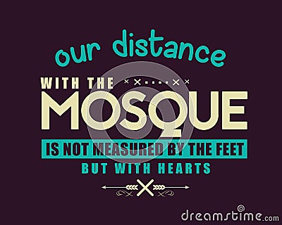 Our distance with the mosque is not measured by the feet but with hearts Vector Illustration