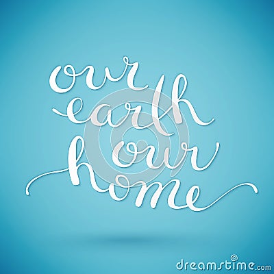 Our earth our home, handmade calligraphy Cartoon Illustration