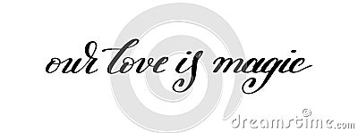 Our love is magic handwritten lettering quote about love to vale Vector Illustration