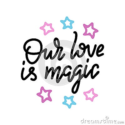 Our love is magic. Valintines day card with hand drawn doodle romantic quote for design greeting cards, tattoo, holiday Vector Illustration