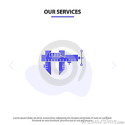 Our Services Calipers, Measure, Micrometer, Repair, Scale Solid Glyph Icon Web card Template Vector Illustration