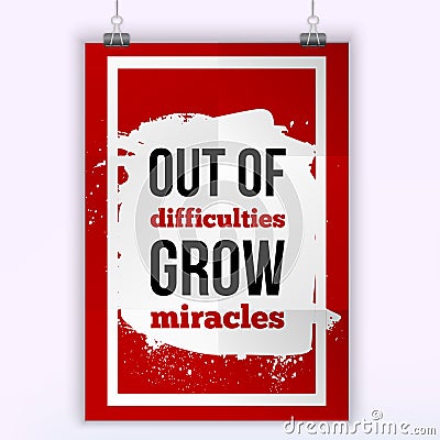 Out of difficulties grow miracles. Vector simple design. Motivating, positive quotation. Poster for wall. A4 size easy Vector Illustration