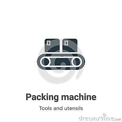 Packing machine vector icon on white background. Flat vector packing machine icon symbol sign from modern tools and utensils Vector Illustration