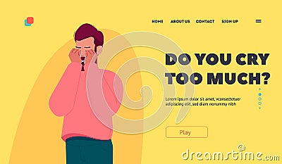 Pain, Depression Landing Page Template. Crying Male Character Wipe Tears Away from Face, Feel Heartache, Sorrow Vector Illustration