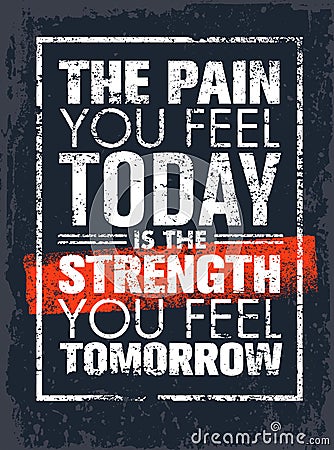 The Pain You Feel Today Is The Strength You Feel Tomorrow Motivation Quote. Creative Vector Poster Typography Concept Vector Illustration