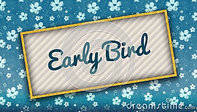 Painting with EARLY BIRD message on blue wallpaper with flowers. Stock Photo