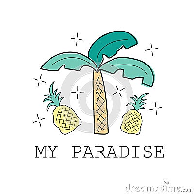 Palm and pineapple print. My paradise. Textile graphic t shirt print. Vector Vector Illustration