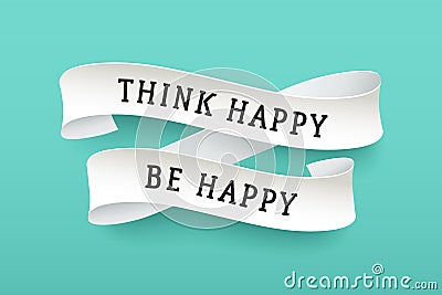 Paper ribbon with text Think Happy Be Happy Vector Illustration