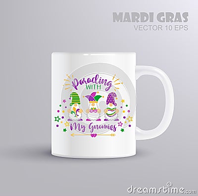 Parading with my Gnomies. Vector lettering for t shirt, poster, card. Mardi Gras concept with mug mockup Vector Illustration