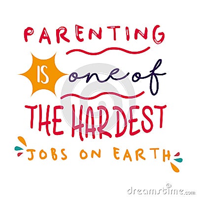 parenting is one of the hardest jobs on earth inspirational quotes everyday motivation positive saying typography design Vector Illustration