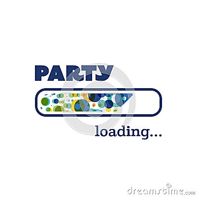 Party Loading - Inspirational Quote, Slogan, Saying, Writing - Progress Bar with Party Label Vector Illustration