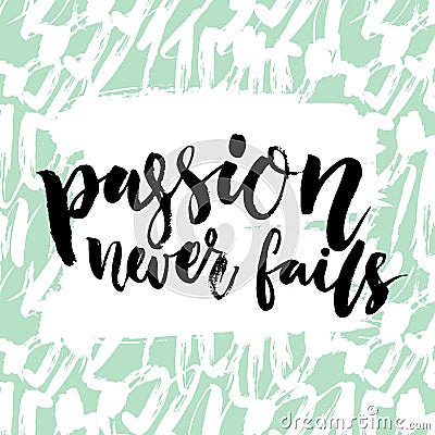 Passion never fails. Inspirational quote, brush calligraphy. Black vector text on artistic pastel green background with Vector Illustration