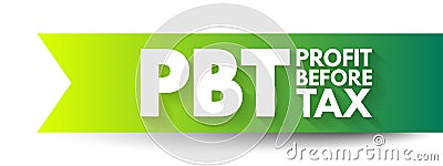 PBT Profit Before Tax - measure that looks at a company`s profits before the company has to pay corporate income tax, acronym text Stock Photo