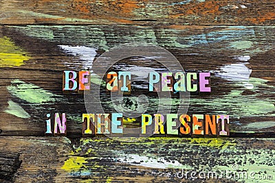 Peace love joy mind yourself present today time within Stock Photo