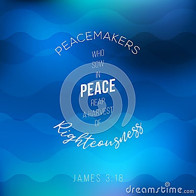 Peacemakers who sow in peace reap a harvest of righteousness from james Vector Illustration
