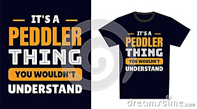 Peddler T Shirt Design. It\'s a Peddler Thing, You Wouldn\'t Understand Vector Illustration