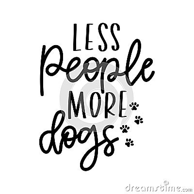 Less people more dogs inspirational lettering isolated on white background with paws. Dog lovers quote for prints, textile, cards, Vector Illustration