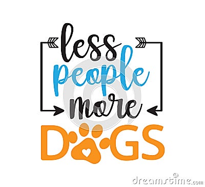 less people more dogs inspiring funny quote vector graphic design for souvenir printing and for cutting machine Stock Photo